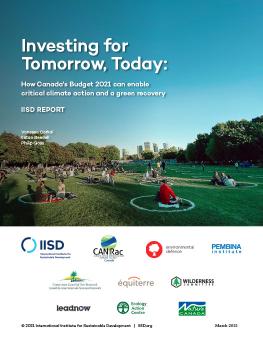Investing for Tomorrow, Today: How Canada's Budget 2021 can enable critical climate action and a green recovery cover