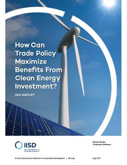 How Can Trade Policy Maximize Benefits From Clean Energy Investment? cover with windmill and solar panel