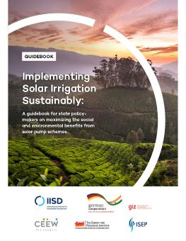 Implementing Solar Irrigation Sustainably: A guidebook for state policy-makers on maximizing the social and environmental benefits from solar pump schemes cover showing farmland at sunset