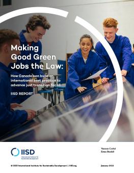 Making Good Green Jobs the Law: How Canada can build on international best practice to advance just transition for all. Cover showing group of engineering students stand over some solar panels. 