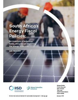 South Africa's Energy Fiscal Policies: An inventory of subsidies, taxes, and policies impacting the energy transition cover showing people working on a solar panel
