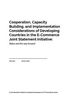 Cooperation, Capacity Building, and Implementation Considerations of Developing Countries in the E-Commerce Joint Statement Initiative: Status and the way forward cover
