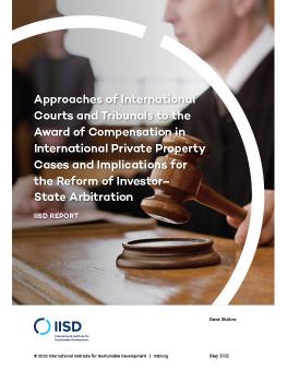 Approaches of International Courts and Tribunals to the Award of Compensation in International Private Property Cases and Implications for the Reform of Investor-State Arbitration cover showing gavel and person in legal robes
