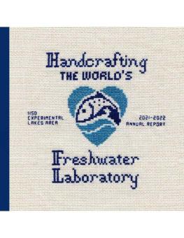 IISD Experimental Lakes Area Annual Report 2021-2022 | Handcrafting the World's Freshwater Laboratory cross-stitched cover