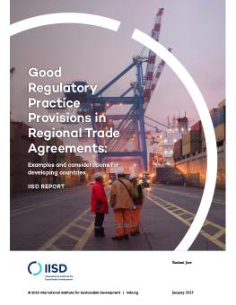 Good Regulatory Practice Provisions in Regional Trade Agreements: Examples and considerations for developing countries report cover