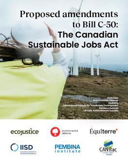 Proposed amendments to Bill C-50: The Canadian Sustainable Jobs Act brief cover showing a person standing in front of wind turbines on a grassy hill.