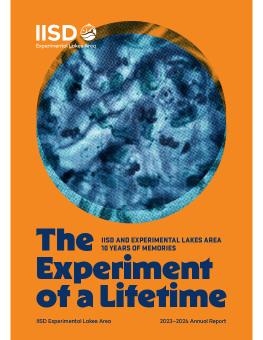 The Experiment of a Lifetime | IISD-ELA 2023-2024 Annual Report cover