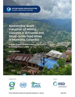 Sustainable Asset Valuation of Mining Closures in Artisanal and Small-Scale Gold Mines in Marmato, Colombia report cover showing houses in the mountains.